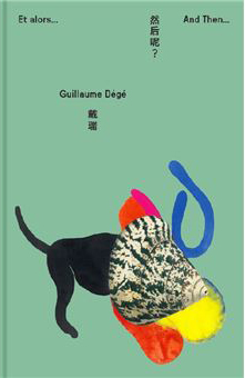 Guillaume Dégé, Et alors… And Then…Semiose Eds, Paris