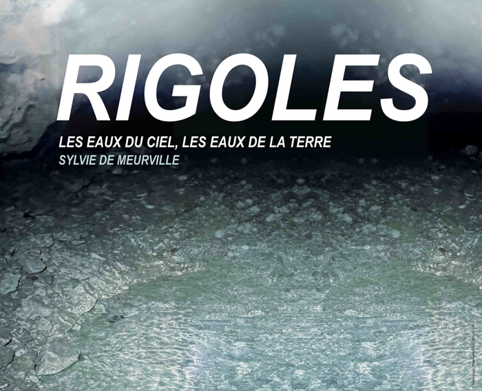 Sylvie de Meurville, Rigoles. Les eaux du ciel, les eaux de la terre